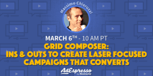 Grid Composer: Ins & Outs to Create Laser Focused Campaigns That Converts